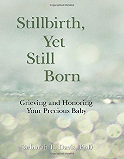Stillbirth, Yet Still Born by Deborah L. Davis