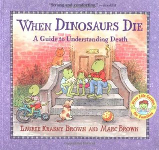 When Dinosaurs Die:  A Guide to Understanding Death by Laurie Krasny Brown and Marc Brown
