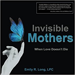 Invisible Mothers:  When Love Doesn't Die by Emily R. Long