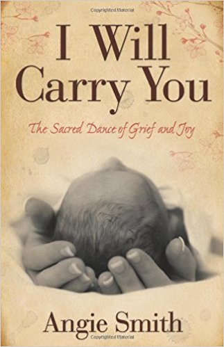 I Will Carry You:  The Sacred Dance of Grief and Joy