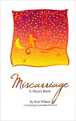 Miscarriage: A Man's Book by Rick Wheat