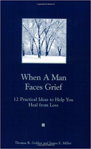 When a Man Faces Grief / A Man You Know Is Grieving by Thomas R. Golden & James E. Miller